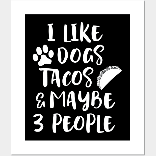 I LIKE DOGS TACOS MAYBE 3 PEOPLE Wall Art by CovidStore